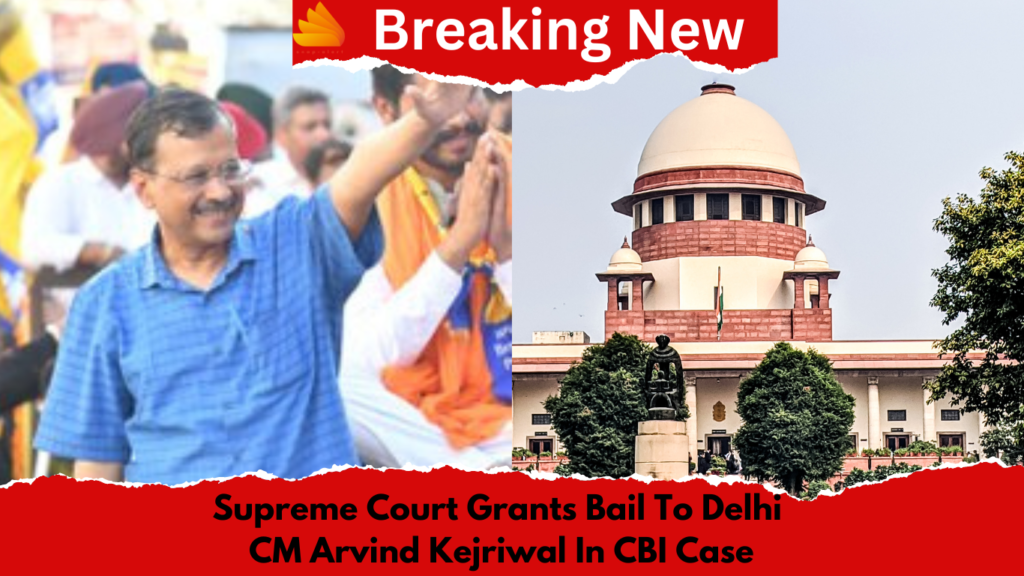 CM Arvind Kejriwal Granted Bail by Supreme Court Conditions