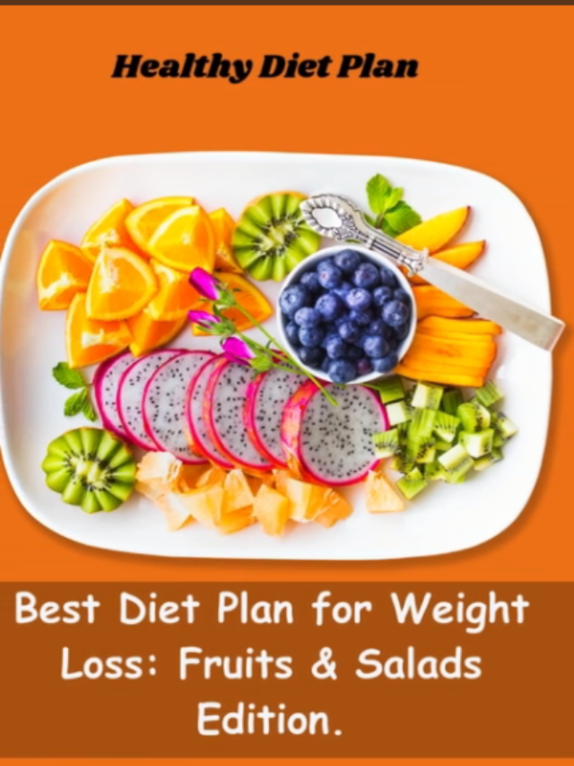 Best Fruits and Salad Diet Plan for Effective Weight Loss